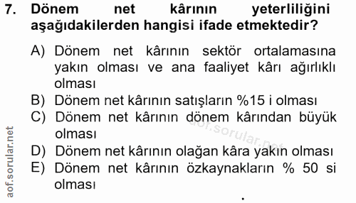 7. soru: Dönem net kârının yeterliliğini aşağıdakilerden hangisi ifade etmektedir? A) Dönem net kârının sektör ortalamasına ya…