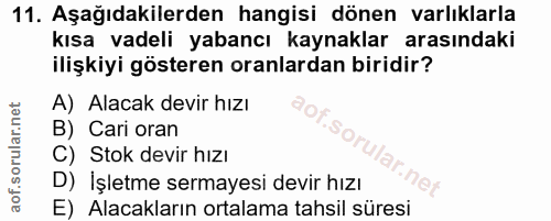 11. soru: Aşağıdakilerden hangisi dönen varlıklarla kısa vadeli yabancı kaynaklar arasındaki ilişkiyi gösteren oranlardan birid…