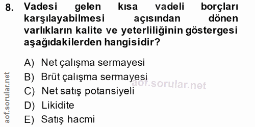 8. soru: Vadesi gelen kısa vadeli borçları karşılayabilmesi açısından dönen varlıkların kalite ve yeterliliğinin göstergesi aş…