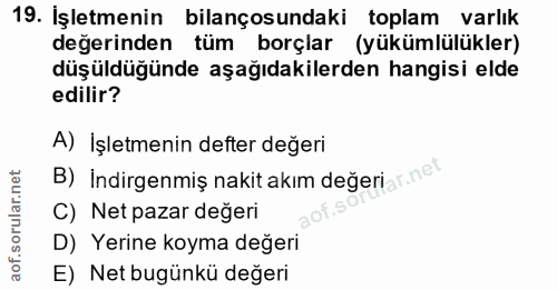 19. soru: İşletmenin bilançosundaki toplam varlık değerinden tüm borçlar (yükümlülükler) düşüdüğünde aşağıdakilerden hangisi el…
