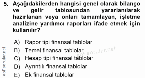 5. soru: Aşağıdakilerden hangisi genel olarak bilanço ve gelir tablosundan yararlanılarak hazırlanan veya onları tamamlayan, i…