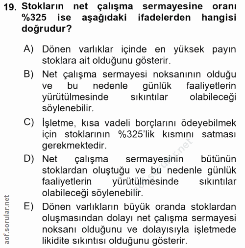 19. soru: Stokların net çalışma sermayesine oranı %325 ise aşağıdaki ifadelerden hangisi doğrudur? A) Dönen varlıklar içinde en…