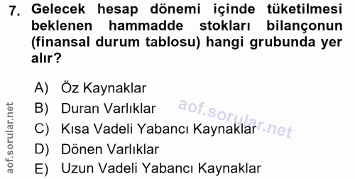7. soru: Gelecek hesap dönemi içinde tüketilmesi beklenen hammadde stokları bilançonun (finansal durum tablosu) hangi grubunda…
