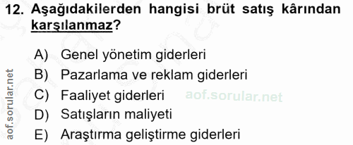 12. soru: Aşağıdakilerden hangisi brüt satış kârından karşılanmaz? A) Genel yönetim giderleri B) Pazarlama ve reklam giderleri…