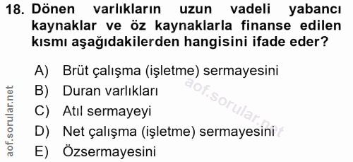 18. soru: Dönen varlıkların uzun vadeli yabancı kaynaklar ve öz kaynaklarla finanse edilen kısmı aşağıdakilerden hangisini ifad…