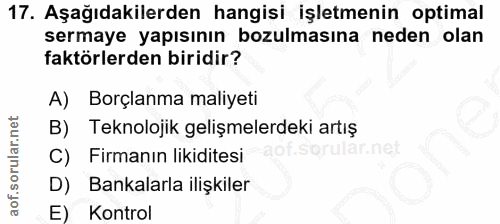 17. soru: Aşağıdakilerden hangisi işletmenin optimal sermaye yapısının bozulmasına neden olan faktörlerden biridir? A) Borçlanm…