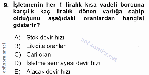 9. soru: İşletmenin her 1 liralık kısa vadeli borcuna karşılık kaç liralık dönen varlığa sahip olduğunu aşağıdaki oranlardan h…