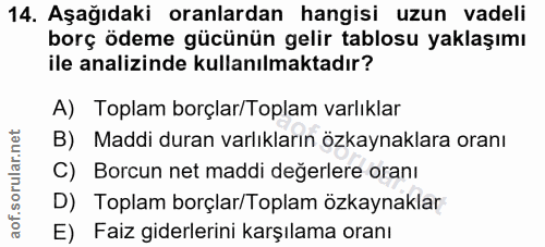 14. soru: Aşağıdaki oranlardan hangisi uzun vadeli borç ödeme gücünün gelir tablosu yaklaşımı ile analizinde kullanılmaktadır?…