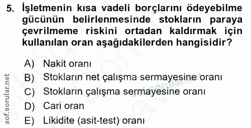 5. soru: İşletmenin kısa vadeli borçlarını ödeyebilme gücünün belirlenmesinde stokların paraya çevrilmeme riskini ortadan kald…
