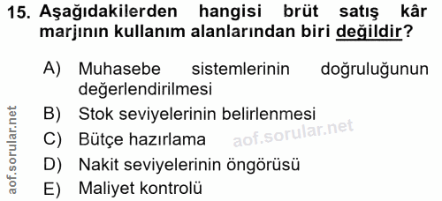 15. soru: Aşağıdakilerden hangisi brüt satış kâr marjının kullanım alanlarından biri değildir? A) Muhasebe sistemlerinin doğrul…