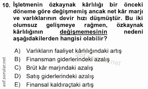 10. soru: İşletmenin özkaynak kârlılığı bir önceki döneme göre değişmemiş ancak net kâr marjı ve varlıklarının devir hızı düşmü…