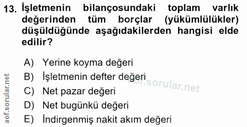 13. soru: İşletmenin bilançosundaki toplam varlık değerinden tüm borçlar (yükümlülükler) düşüdüğünde aşağıdakilerden hangisi el…