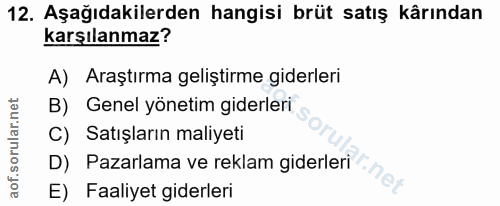 12. soru: Aşağıdakilerden hangisi brüt satış kârından karşılanmaz? A) Araştırma geliştirme giderleri B) Genel yönetim giderleri…