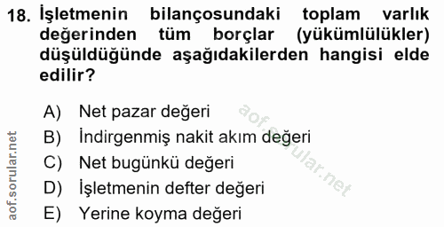 18. soru: İşletmenin bilançosundaki toplam varlık değerinden tüm borçlar (yükümlülükler) düşüdüğünde aşağıdakilerden hangisi el…