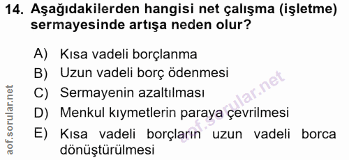 14. soru: Aşağıdakilerden hangisi net çalışma (işletme) sermayesinde artışa neden olur? A) Kısa vadeli borçlanma B) Uzun vadeli…