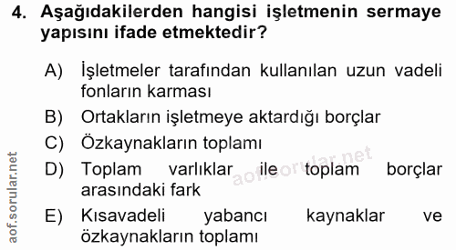 4. soru: Aşağıdakilerden hangisi işletmenin sermaye yapısını ifade etmektedir? A) İşletmeler tarafından kullanılan uzun vadeli…