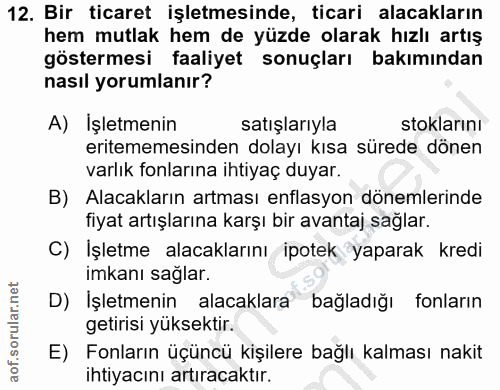 12. soru: Bir ticaret işletmesinde, ticari alacakların hem mutlak hem de yüzde olarak hızlı artış göstermesi faaliyet sonuçları…