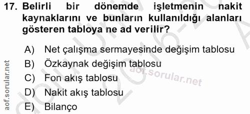 17. soru: Belirli bir dönemde işletmenin nakit kaynaklarını ve bunların kullanıldığı alanları gösteren tabloya ne ad verilir? A…
