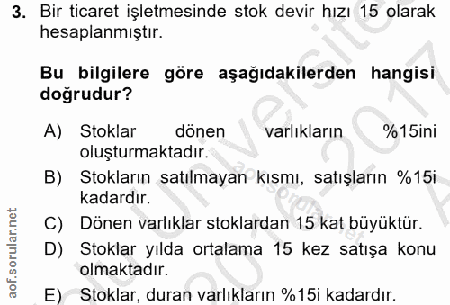 3. soru: Bir ticaret işletmesinde stok devir hızı 15 olarak hesaplanmiştir. Bu bilgilere göre aşağıdakilerden hangisi doğrudur…