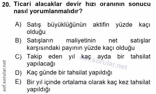 20. soru: Ticari alacaklar devir hızı oranının sonucu nasıl yorumlanmalıdır? A) Satış büyüklüğünün aktifin yüzde kaçı olduğu B)…