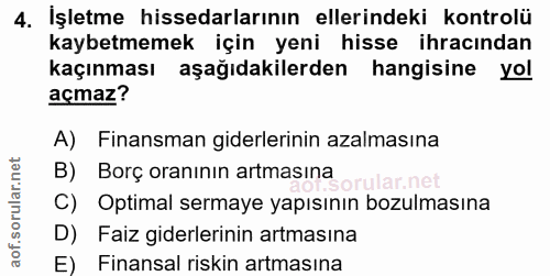 4. soru: İşletme hissedarlarının ellerindeki kontrolü kaybetmemek için yeni hisse ihracından kaçınması aşağıdakilerden hangisi…