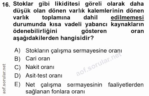 16. soru: Stoklar gibi likiditesi göreli olarak daha düşük olan dönen varlık kalemlerinin dönen varlık toplamina dahil edilmeme…