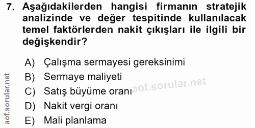 7. soru: Aşağıdakilerden hangisi firmanın stratejik analizinde ve değer tespitinde kullanılacak temel faktörlerden nakit çıkış…