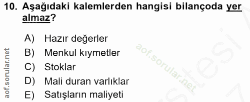 10. soru: Aşağıdaki kalemlerden hangisi bilançoda yer almaz? A) Hazır değerler B) Menkul kıymetler aof.sorular.inet C) Stoklar…