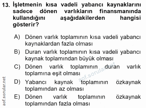 13. soru: İşletmenin kısa vadeli yabancı kaynaklarını sadece dönen varlıkların finansmanında kullandığını aşağıdakilerden hangi…