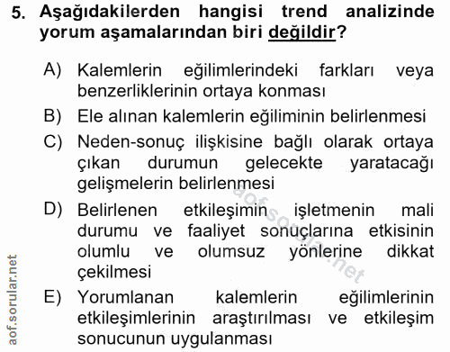 5. soru: Aşağıdakilerden hangisi trend analizinde yorum aşamalarından biri değildir? A) Kalemlerin eğilimlerindeki farkları ve…