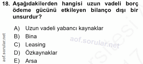 18. soru: Aşağıdakilerden hangisi uzun vadeli borç ödeme gücünü etkileyen bilanço dışı bir unsurdur? A) Uzun vadeli yabancı kay…