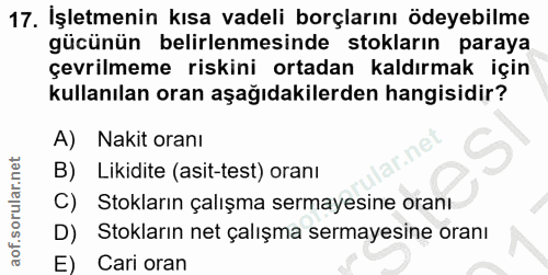 17. soru: İşletmenin kısa vadeli borçlarını ödeyebilme gücünün belirlenmesinde stokların paraya çevrilmeme riskini ortadan kald…