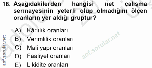 18. soru: Aşağıdakilerden hangisi net çalışma sermayesinin yeterli olup olmadığını ölçen oranların yer aldığı gruptur? A) Kârlı…