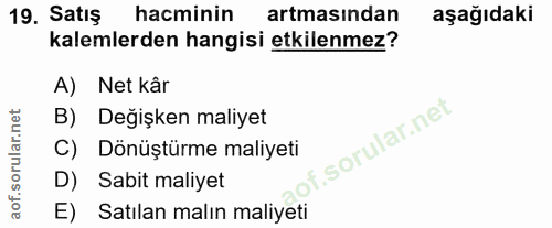 19. soru: Satış hacminin artmasından aşağıdaki kalemlerden hangisi etkilenmez? A) Net kâr B) Değişken maliyet f. C) Dönüştürme…