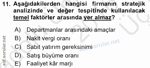 11. soru: Aşağıdakilerden hangisi firmanın stratejik analizinde ve değer tespitinde kullanılacak temel faktörler arasında yer a…