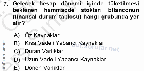 7. soru: Gelecek hesap dönemi içinde tüketilmesi beklenen hammadde stokları bilançonun (finansal durum tablosu) hangi grubunda…