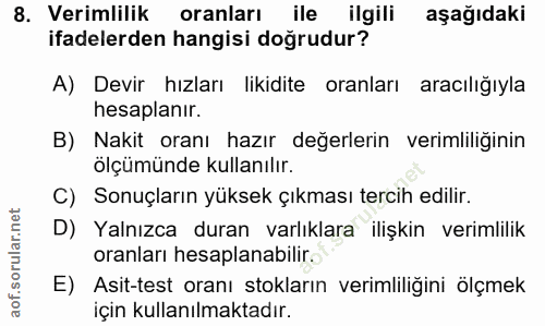 8. soru: Verimlilik oranları ile ilgili aşağıdaki ifadelerden hangisi doğrudur? A) Devir hızları likidite oranları aracılığıyl…