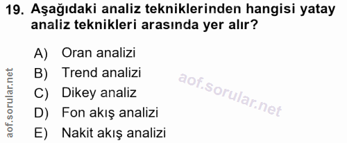 19. soru: Aşağıdaki analiz tekniklerinden hangisi yatay analiz teknikleri arasında yer alır? A) Oran analizi B) Trend analizi C…