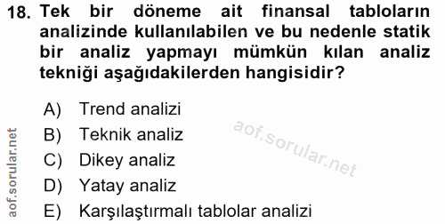 18. soru: Tek bir döneme ait finansal tablolarin analizinde kullanılabilen ve bu nedenle statik bir analiz yapmayı mümkün kılan…