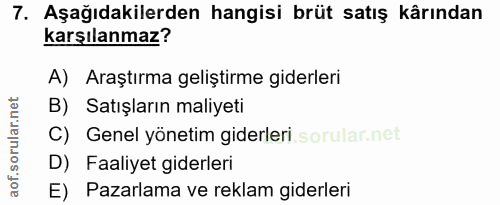 7. soru: Aşağıdakilerden hangisi brüt satış kârından karşılanmaz? A) Araştırma geliştirme giderleri B) Satışların maliyeti C)…