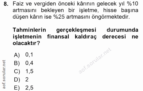 8. soru: Faiz ve vergiden önceki kârının gelecek yıl %10 artmasını bekleyen bir işletme, hisse başına düşen kârın ise %25 artm…