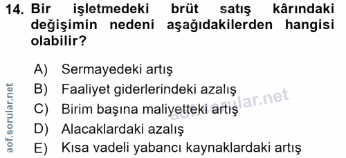 14. soru: Bir işletmedeki brüt satış kârındaki değişimin nedeni aşağıdakilerden hangisi olabilir? A) Sermayedeki artış B) Faali…