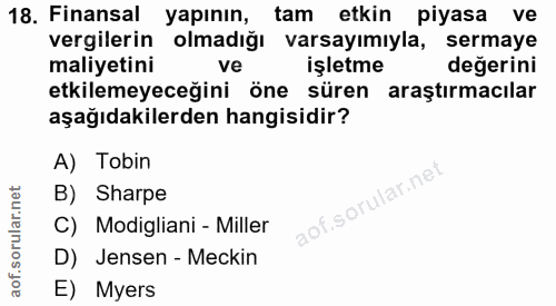 18. soru: Finansal yapının, tam etkin piyasa ve vergilerin olmadiğı varsayımıyla, sermaye maliyetini ve işletme değerini etkile…