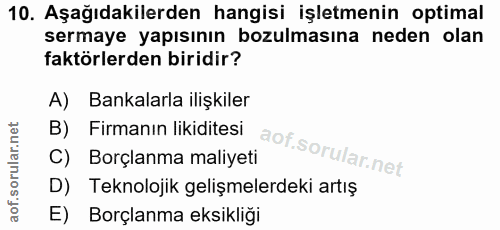 10. soru: Aşağıdakilerden hangisi işletmenin optimal sermaye yapısının bozulmasına neden olan faktörlerden biridir? A) Bankalar…