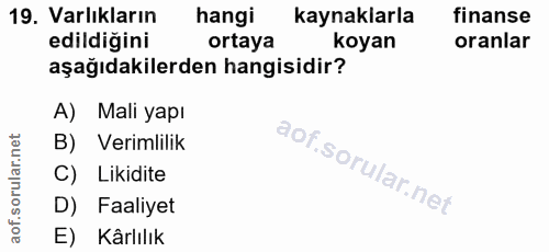 19. soru: Varlıkların hangi kaynaklarla finanse edildiğini ortaya koyan oranlar aşağıdakilerden hangisidir? A) Mali yapı B) Ver…