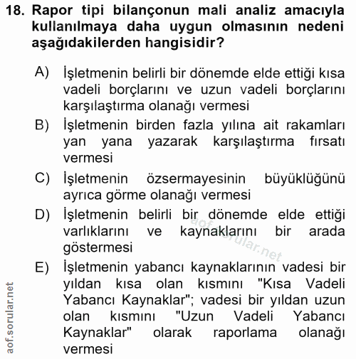 18. soru: Rapor tipi bilançonun mali analiz amacıyla kullanılmaya daha uygun olmasının nedeni aşağıdakilerden hangisidir? A) Iş…
