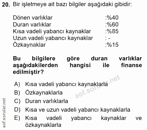 20. soru: Bir işletmeye ait bazı bilgiler aşağıdaki gibidir: Dönen varlıklar :%40 Duran varlıklar :%60 Kısa vadeli yabancı kayn…