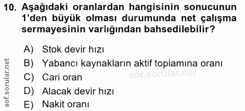 10. soru: Aşağıdaki oranlardan hangisinin sonucunun 'den büyük olması durumunda net çalışma sermayesinin varlığından bahsedileb…