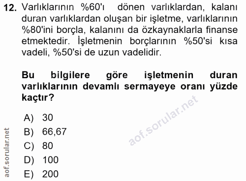 12. soru: Varlıklarının %60'ı dönen varlıklardan, kalanı duran varlıklardan oluşan bir işletme, varlıklarının %80'ini borçla, k…