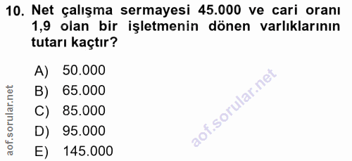 10. soru: Net çalışma sermayesi 45.000 ve cari oranı 1,9 olan bir işletmenin dönen varlıklarının tutarı kaçtır? A) 50.000 B) 65…